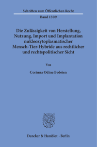 Die Zulässigkeit von Herstellung, Nutzung, Import und Implantation nukleozytoplasmatischer Mensch-Tier-Hybride aus rechtlicher und rechtspolitischer Sicht