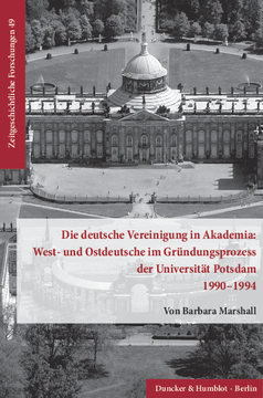 Die deutsche Vereinigung in Akademia: West- und Ostdeutsche im Gründungsprozess der Universität Potsdam 1990–1994