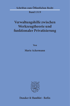 Verwaltungshilfe zwischen Werkzeugtheorie und funktionaler Privatisierung