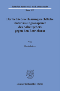 Der betriebsverfassungsrechtliche Unterlassungsanspruch des Arbeitgebers gegen den Betriebsrat