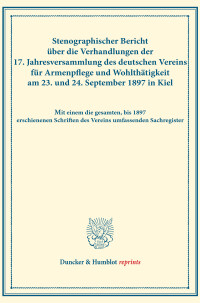 Stenographischer Bericht über die Verhandlungen der 17. Jahresversammlung des deutschen Vereins für Armenpflege und Wohlthätigkeit am 23. und 24. September 1897 in Kiel