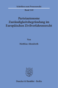 Parteiautonome Zuständigkeitsbegründung im Europäischen Zivilverfahrensrecht