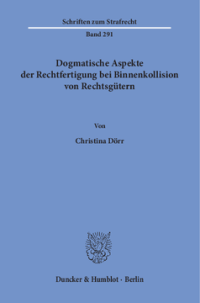 Dogmatische Aspekte der Rechtfertigung bei Binnenkollision von Rechtsgütern