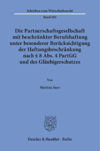 Die Partnerschaftsgesellschaft mit beschränkter Berufshaftung unter besonderer Berücksichtigung der Haftungsbeschränkung nach § 8 Abs. 4 PartGG und des Gläubigerschutzes