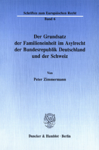 Der Grundsatz der Familieneinheit im Asylrecht der Bundesrepublik Deutschland und der Schweiz