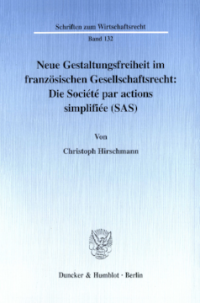 Neue Gestaltungsfreiheit im französischen Gesellschaftsrecht: Die Société par actions simplifiée (SAS)