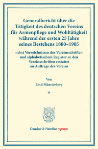Generalbericht über die Tätigkeit des deutschen Vereins für Armenpflege und Wohltätigkeit während der ersten 25 Jahre seines Bestehens 1880–1905
