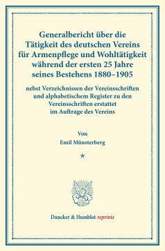 Generalbericht über die Tätigkeit des deutschen Vereins für Armenpflege und Wohltätigkeit während der ersten 25 Jahre seines Bestehens 1880–1905