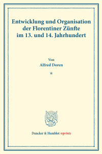 Entwicklung und Organisation der Florentiner Zünfte im 13. und 14. Jahrhundert