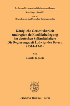 Königliche Gerichtsbarkeit und regionale Konfliktbeilegung im deutschen Spätmittelalter: Die Regierungszeit Ludwigs des Bayern (1314–1347) Königliche Gerichtsbarkeit und regionale Konfliktbeilegung im deutschen Spätmittelalter: Die Regierungszeit Ludwigs des Bayern (1314–1347)