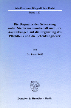 Die Dogmatik der Schenkung unter Nießbrauchsvorbehalt und ihre Auswirkungen auf die Ergänzung des Pflichtteils und die Schenkungsteuer Die Dogmatik der Schenkung unter Nießbrauchsvorbehalt und ihre Auswirkungen auf die Ergänzung des Pflichtteils und die Schenkungsteuer