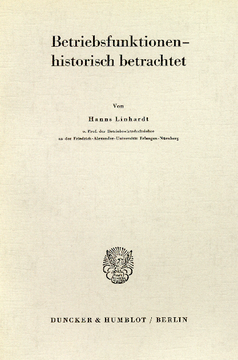 Die historische Komponente der funktionalen Betriebswirtschaftslehre Die historische Komponente der funktionalen Betriebswirtschaftslehre