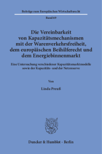 Die Vereinbarkeit von Kapazitätsmechanismen mit der Warenverkehrsfreiheit, dem europäischen Beihilferecht und dem Energiebinnenmarkt