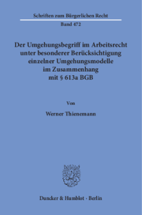 Der Umgehungsbegriff im Arbeitsrecht unter besonderer Berücksichtigung einzelner Umgehungsmodelle im Zusammenhang mit § 613a BGB