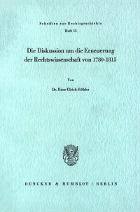 Die Diskussion um die Erneuerung der Rechtswissenschaft von 1780 - 1815