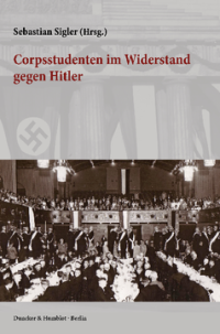 Corpsstudenten im Widerstand gegen Hitler