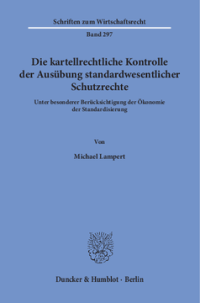 Die kartellrechtliche Kontrolle der Ausübung standardwesentlicher Schutzrechte