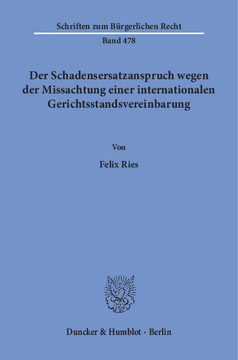 Der Schadensersatzanspruch wegen der Missachtung einer internationalen Gerichtsstandsvereinbarung Der Schadensersatzanspruch wegen der Missachtung einer internationalen Gerichtsstandsvereinbarung