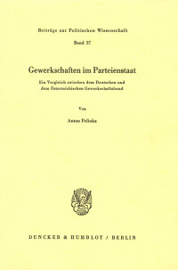 Gewerkschaften im Parteienstaat. Ein Vergleich zwischen dem Deutschen und dem Österreichischen Gewerkschaftsbund