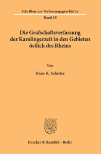 Die Grafschaftsverfassung der Karolingerzeit in den Gebieten östlich des Rheins