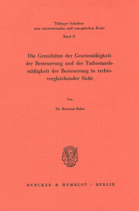 Die Grundsätze der Gesetzmäßigkeit der Besteuerung und der Tatbestandsmäßigkeit der Besteuerung in rechtsvergleichender Sicht