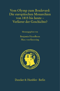 Vom Olymp zum Boulevard: Die europäischen Monarchien von 1815 bis heute – Verlierer der Geschichte?