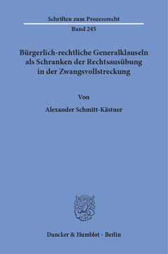 Bürgerlich-rechtliche Generalklauseln als Schranken der Rechtsausübung in der Zwangsvollstreckung Bürgerlich-rechtliche Generalklauseln als Schranken der Rechtsausübung in der Zwangsvollstreckung
