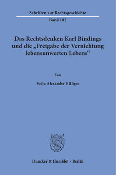 Das Rechtsdenken Karl Bindings und die »Freigabe der Vernichtung lebensunwerten Lebens«