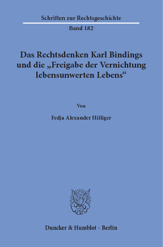 Das Rechtsdenken Karl Bindings und die »Freigabe der Vernichtung lebensunwerten Lebens« Das Rechtsdenken Karl Bindings und die »Freigabe der Vernichtung lebensunwerten Lebens«