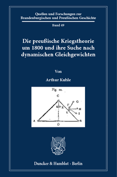 Die preußische Kriegstheorie um 1800 und ihre Suche nach dynamischen Gleichgewichten Die preußische Kriegstheorie um 1800 und ihre Suche nach dynamischen Gleichgewichten