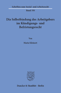 Die Selbstbindung des Arbeitgebers im Kündigungs- und Befristungsrecht