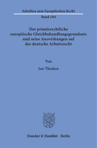Der primärrechtliche europäische Gleichbehandlungsgrundsatz und seine Auswirkungen auf das deutsche Arbeitsrecht