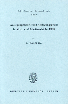 Auslegungstheorie und Auslegungspraxis im Zivil- und Arbeitsrecht der DDR