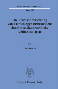 Die Rechtsdurchsetzung von Tierbelangen insbesondere durch tierschutzrechtliche Verbandsklagen