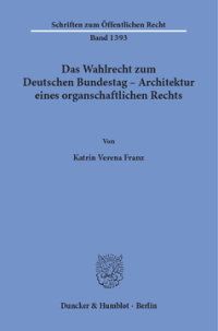 Das Wahlrecht zum Deutschen Bundestag – Architektur eines organschaftlichen Rechts