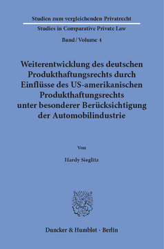 Weiterentwicklung des deutschen Produkthaftungsrechts durch Einflüsse des US-amerikanischen Produkthaftungsrechts unter besonderer Berücksichtigung der Automobilindustrie Weiterentwicklung des deutschen Produkthaftungsrechts durch Einflüsse des US-amerikanischen Produkthaftungsrechts unter besonderer Berücksichtigung der Automobilindustrie