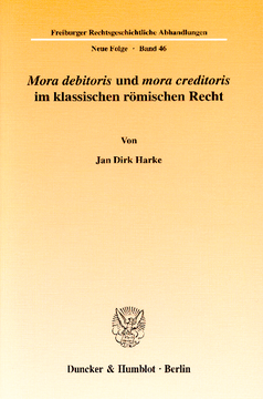 »Mora debitoris« und »mora creditoris« im klassischen römischen Recht »Mora debitoris« und »mora creditoris« im klassischen römischen Recht