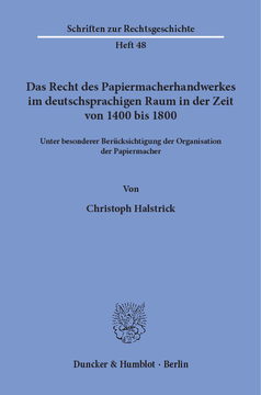 Das Recht des Papiermacherhandwerkes im deutschsprachigen Raum in der Zeit von 1400 bis 1800
