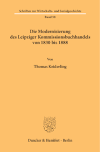 Die Modernisierung des Leipziger Kommissionsbuchhandels von 1830 bis 1888