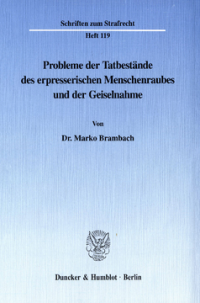 Probleme der Tatbestände des erpresserischen Menschenraubes und der Geiselnahme