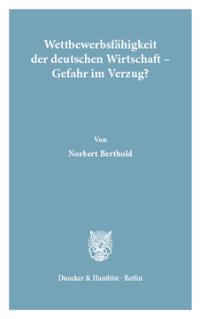 Wettbewerbsfähigkeit der deutschen Wirtschaft - Gefahr im Verzug?