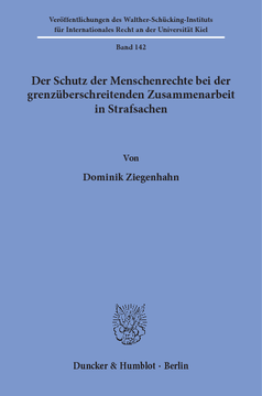 Der Schutz der Menschenrechte bei der grenzüberschreitenden Zusammenarbeit in Strafsachen Der Schutz der Menschenrechte bei der grenzüberschreitenden Zusammenarbeit in Strafsachen