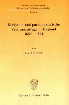Königtum und parlamentarische Vertrauensfrage in England 1689 - 1841