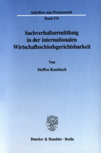Sachverhaltsermittlung in der internationalen Wirtschaftsschiedsgerichtsbarkeit