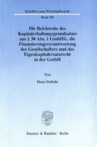 Die Reichweite des Kapitalerhaltungsgrundsatzes aus § 30 Abs. 1 GmbHG, die Finanzierungsverantwortung des Gesellschafters und das Eigenkapitalersatzrecht in der GmbH