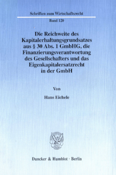 Die Reichweite des Kapitalerhaltungsgrundsatzes aus § 30 Abs. 1 GmbHG, die Finanzierungsverantwortung des Gesellschafters und das Eigenkapitalersatzrecht in der GmbH