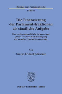 Die Finanzierung der Parlamentsfraktionen als staatliche Aufgabe Die Finanzierung der Parlamentsfraktionen als staatliche Aufgabe