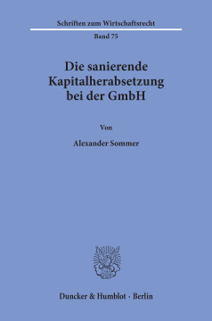 Die sanierende Kapitalherabsetzung bei der GmbH Die sanierende Kapitalherabsetzung bei der GmbH