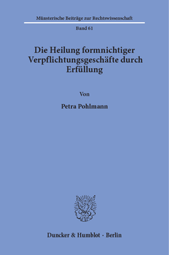 Die Heilung formnichtiger Verpflichtungsgeschäfte durch Erfüllung Die Heilung formnichtiger Verpflichtungsgeschäfte durch Erfüllung