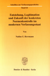 Entstehung, Legitimation und Zukunft der konkreten Normenkontrolle im modernen Verfassungsstaat